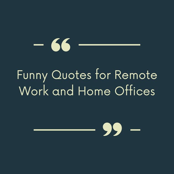 Funny Quotes for Remote Work and Home Offices