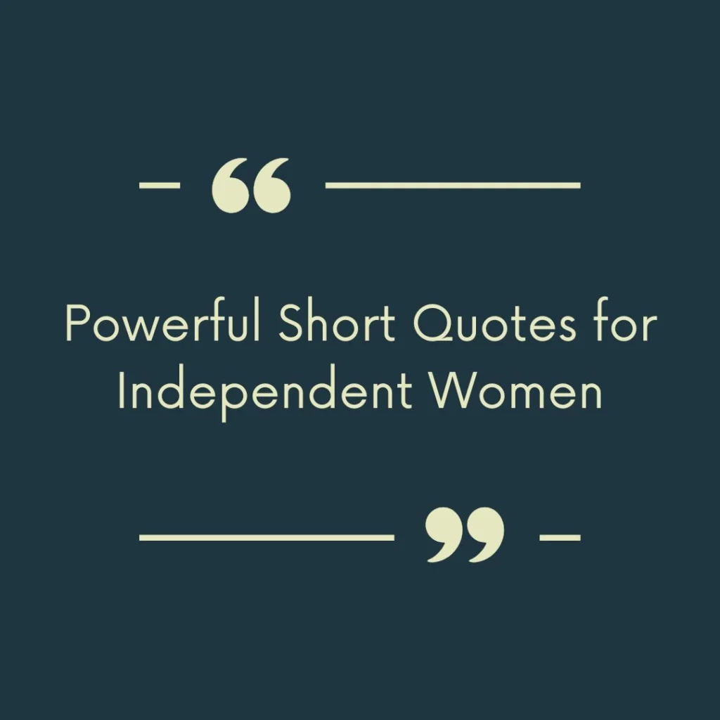 Powerful Short Quotes for Independent Women