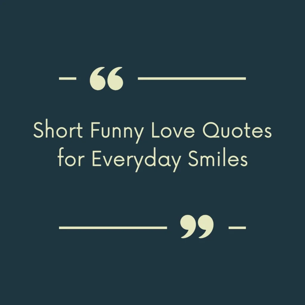 Short Funny Love Quotes for Everyday Smiles