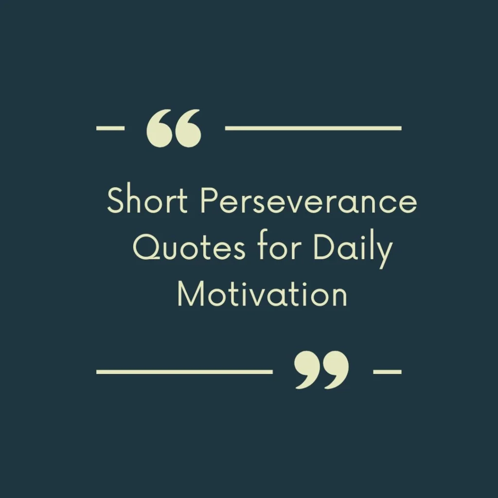 Short Perseverance Quotes for Daily Motivation