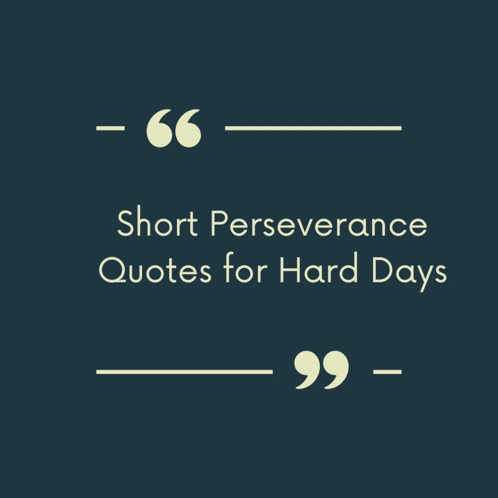 Short Perseverance Quotes for Hard Days