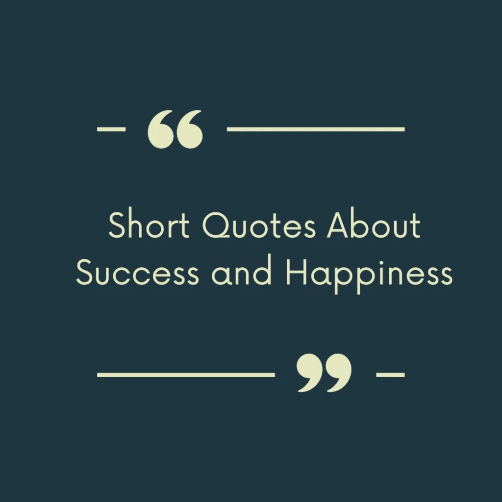 Short Quotes About Success and Happiness