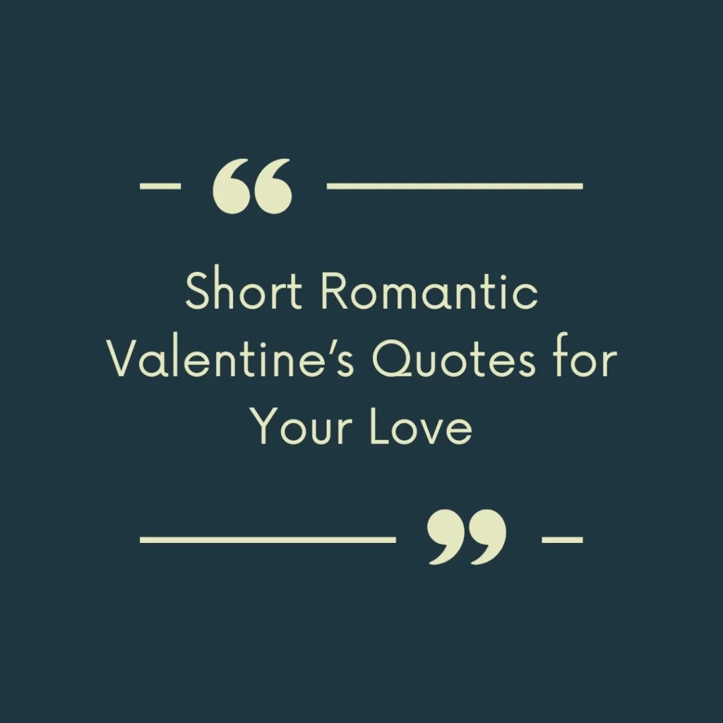 Short Romantic Valentine’s Quotes for Your Love