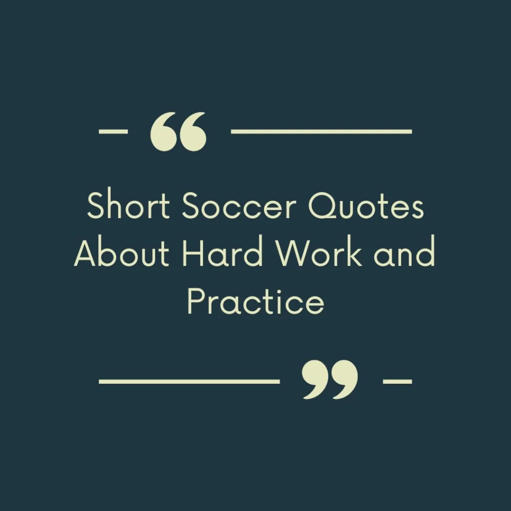 Short Soccer Quotes About Hard Work and Practice