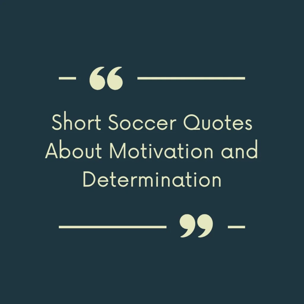 Short Soccer Quotes About Motivation and Determination