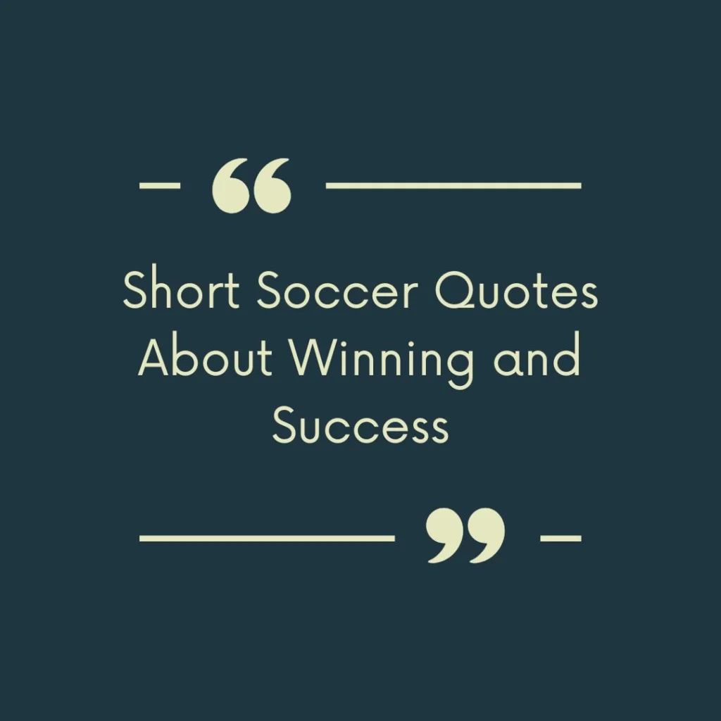 Short Soccer Quotes About Winning and Success