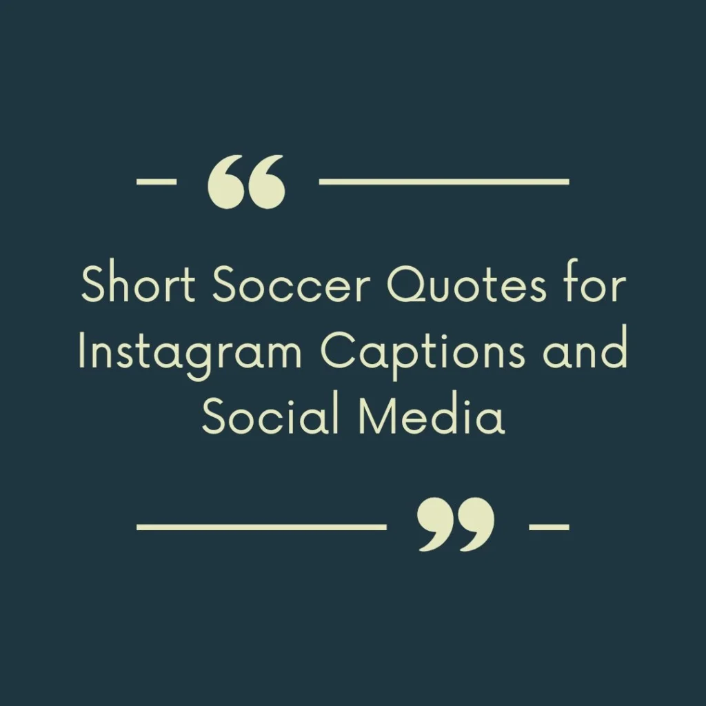 Short Soccer Quotes for Instagram Captions and Social Media