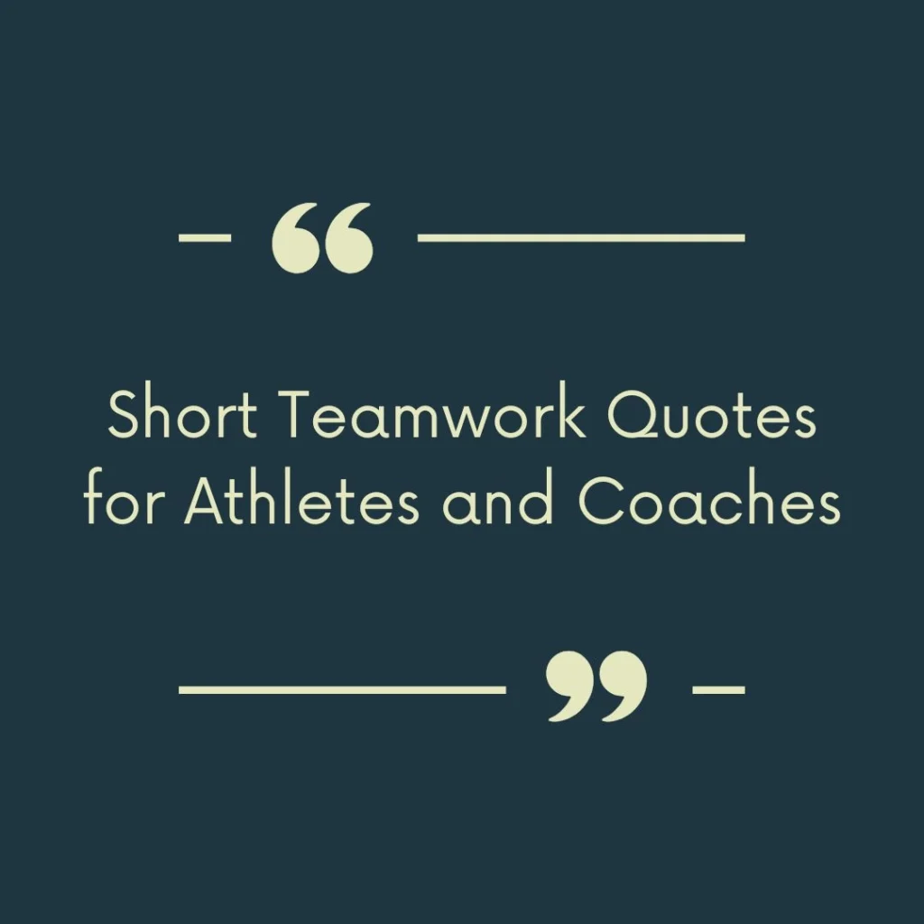 Short Teamwork Quotes for Athletes and Coaches