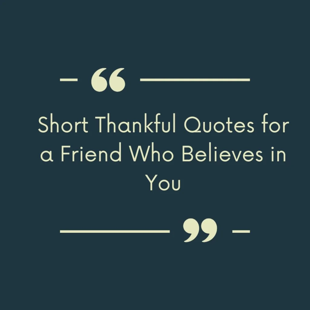 Short Thankful Quotes for a Friend Who Believes in You