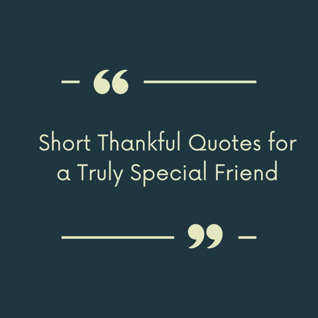 Short Thankful Quotes for a Truly Special Friend