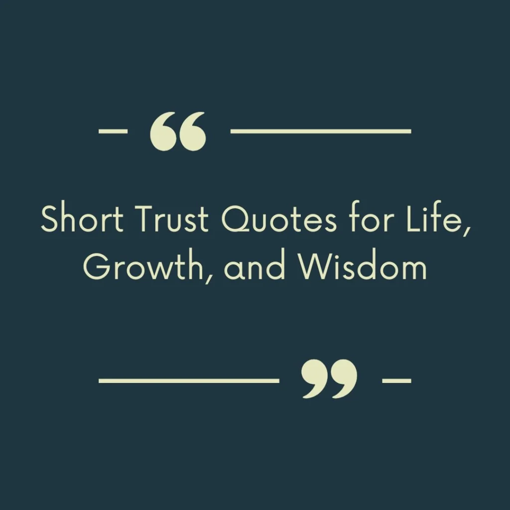 Short Trust Quotes for Life, Growth, and Wisdom