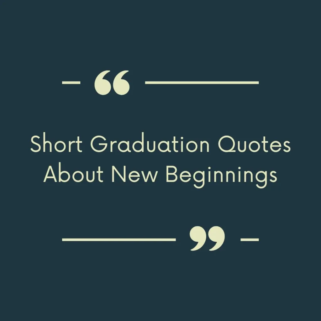 Short Graduation Quotes About New Beginnings