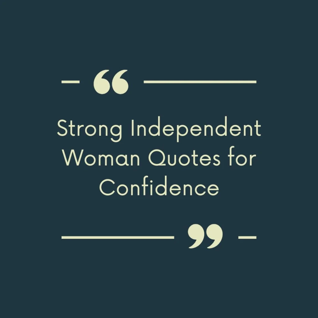 Strong Independent Woman Quotes for Confidence