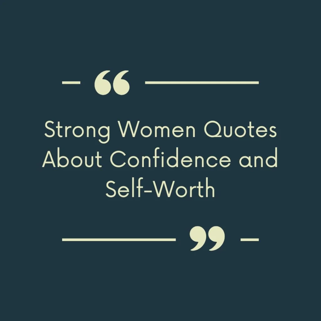 Strong Women Quotes About Confidence and Self-Worth