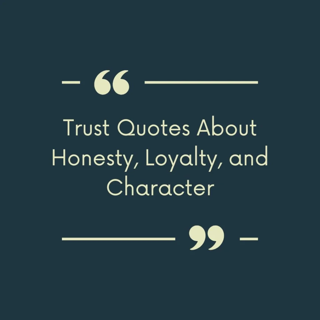 Trust Quotes About Honesty, Loyalty, and Character