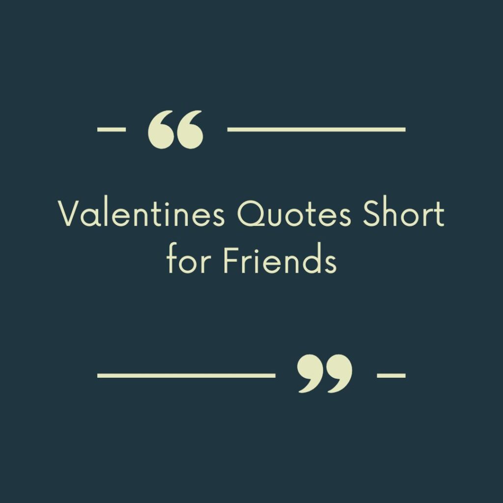 Valentines Quotes Short for Friends