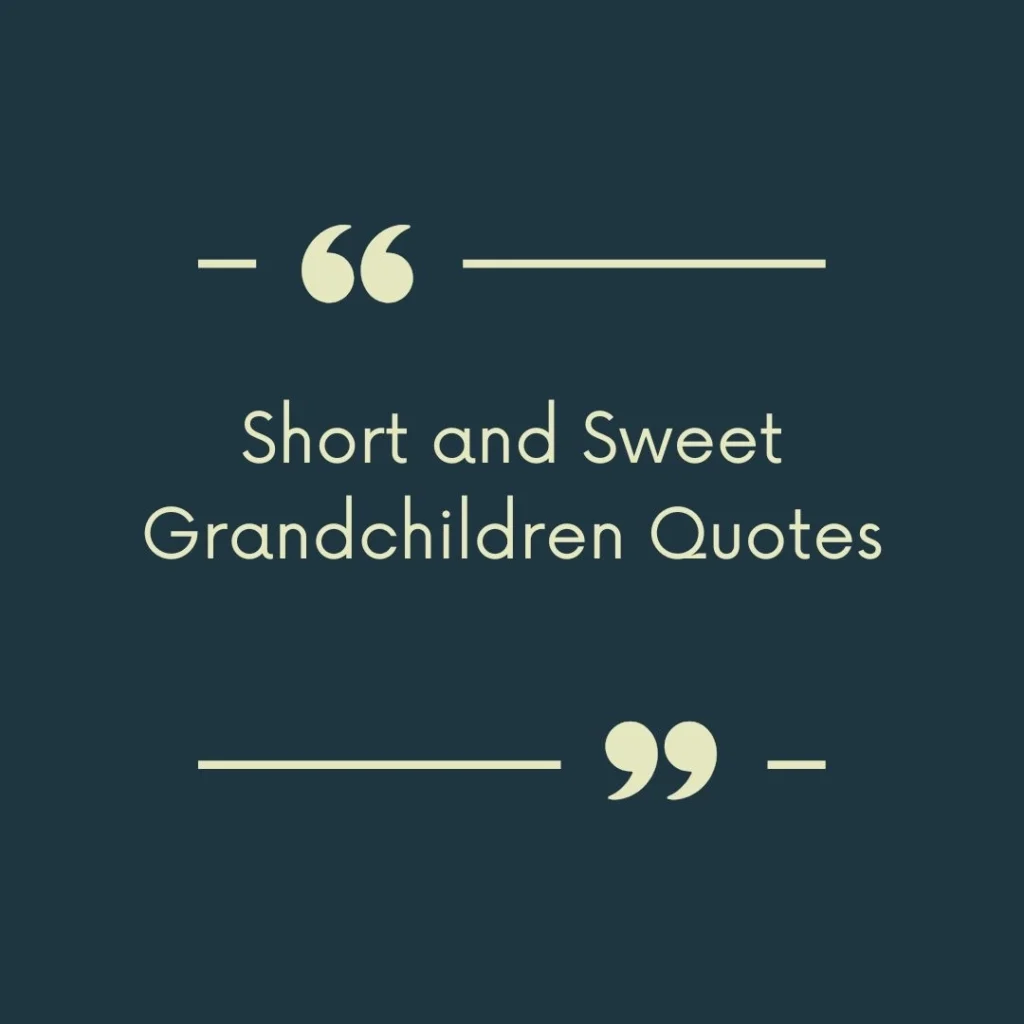 Short and Sweet Grandchildren Quotes