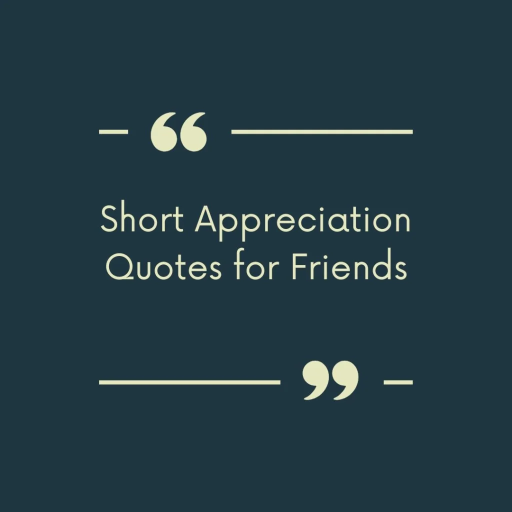 Short Appreciation Quotes for Friends