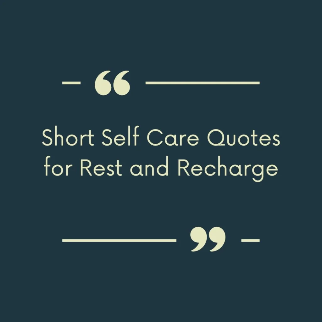 Short Self Care Quotes for Rest and Recharge