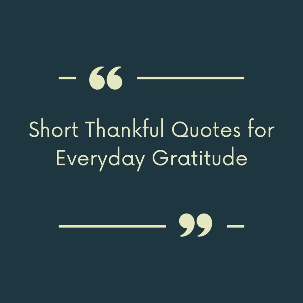 Short Thankful Quotes for Everyday Gratitude